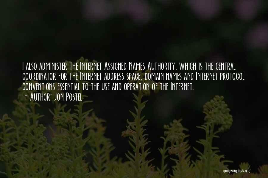 Jon Postel Quotes: I Also Administer The Internet Assigned Names Authority, Which Is The Central Coordinator For The Internet Address Space, Domain Names