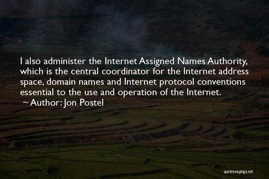 Jon Postel Quotes: I Also Administer The Internet Assigned Names Authority, Which Is The Central Coordinator For The Internet Address Space, Domain Names