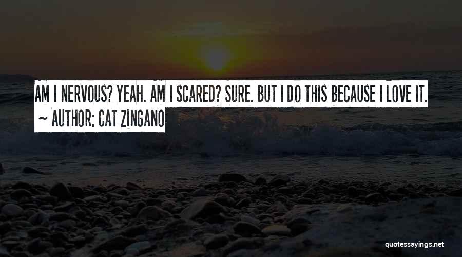 Cat Zingano Quotes: Am I Nervous? Yeah. Am I Scared? Sure. But I Do This Because I Love It.