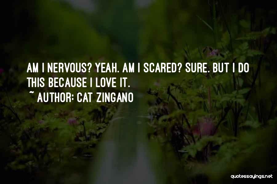 Cat Zingano Quotes: Am I Nervous? Yeah. Am I Scared? Sure. But I Do This Because I Love It.