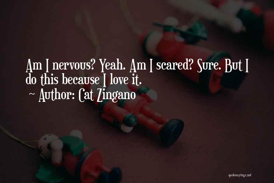 Cat Zingano Quotes: Am I Nervous? Yeah. Am I Scared? Sure. But I Do This Because I Love It.