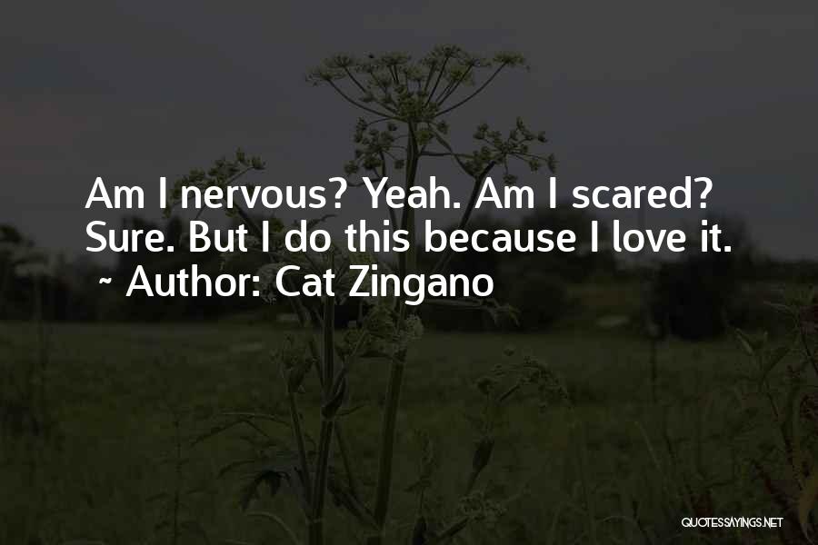 Cat Zingano Quotes: Am I Nervous? Yeah. Am I Scared? Sure. But I Do This Because I Love It.