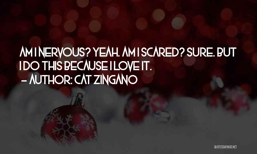 Cat Zingano Quotes: Am I Nervous? Yeah. Am I Scared? Sure. But I Do This Because I Love It.