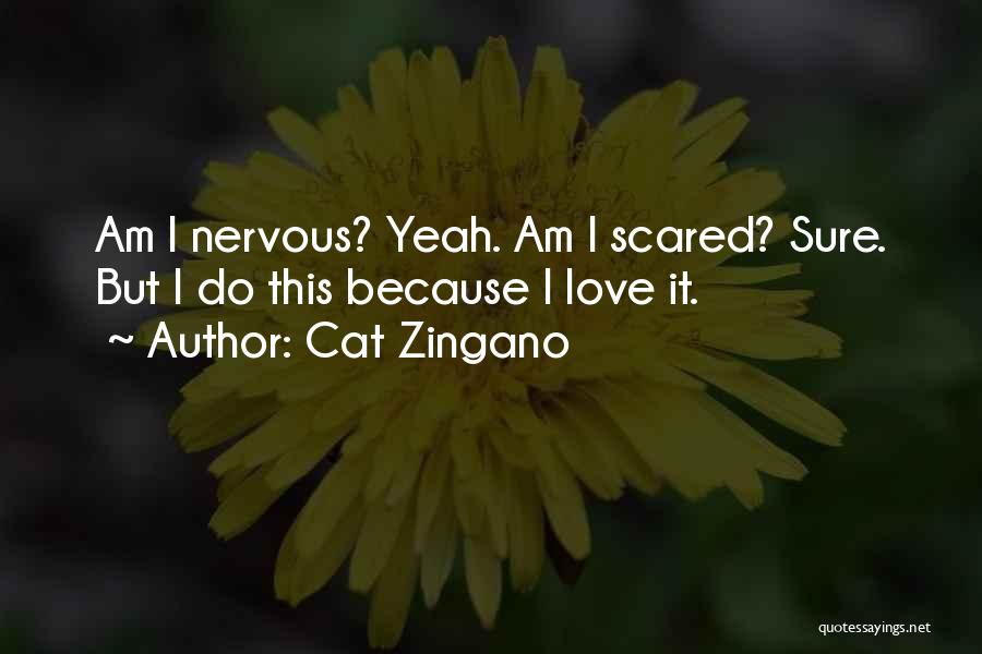 Cat Zingano Quotes: Am I Nervous? Yeah. Am I Scared? Sure. But I Do This Because I Love It.