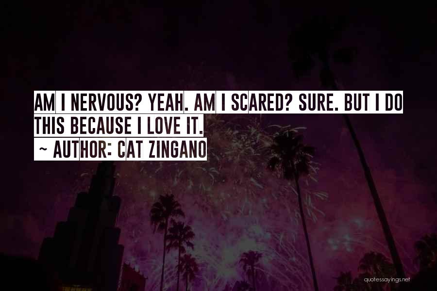 Cat Zingano Quotes: Am I Nervous? Yeah. Am I Scared? Sure. But I Do This Because I Love It.