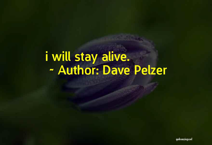 Dave Pelzer Quotes: I Will Stay Alive.
