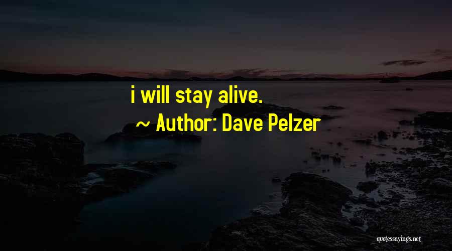 Dave Pelzer Quotes: I Will Stay Alive.