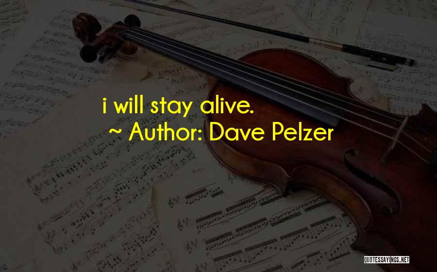 Dave Pelzer Quotes: I Will Stay Alive.