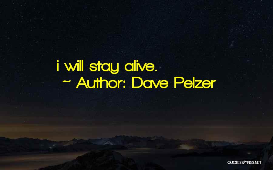 Dave Pelzer Quotes: I Will Stay Alive.