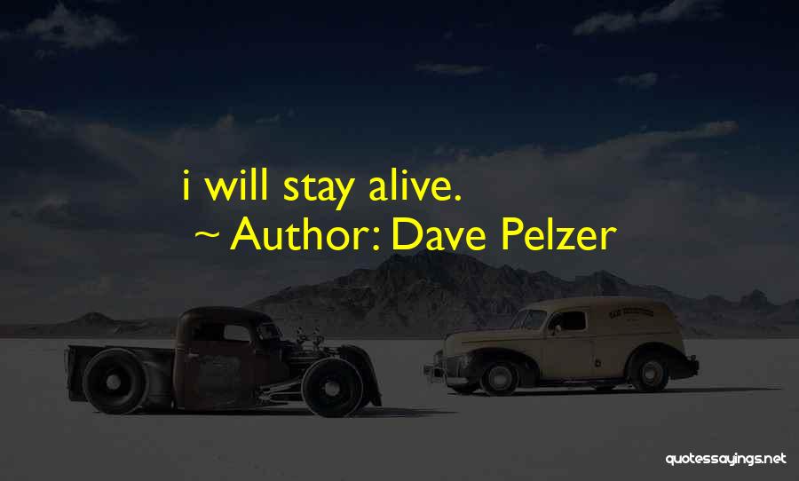 Dave Pelzer Quotes: I Will Stay Alive.
