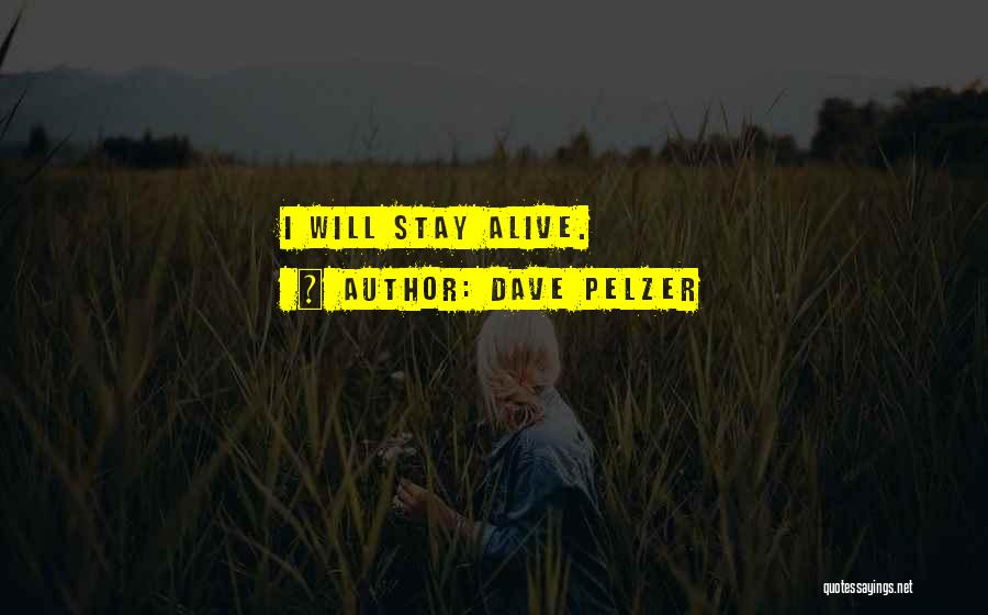 Dave Pelzer Quotes: I Will Stay Alive.