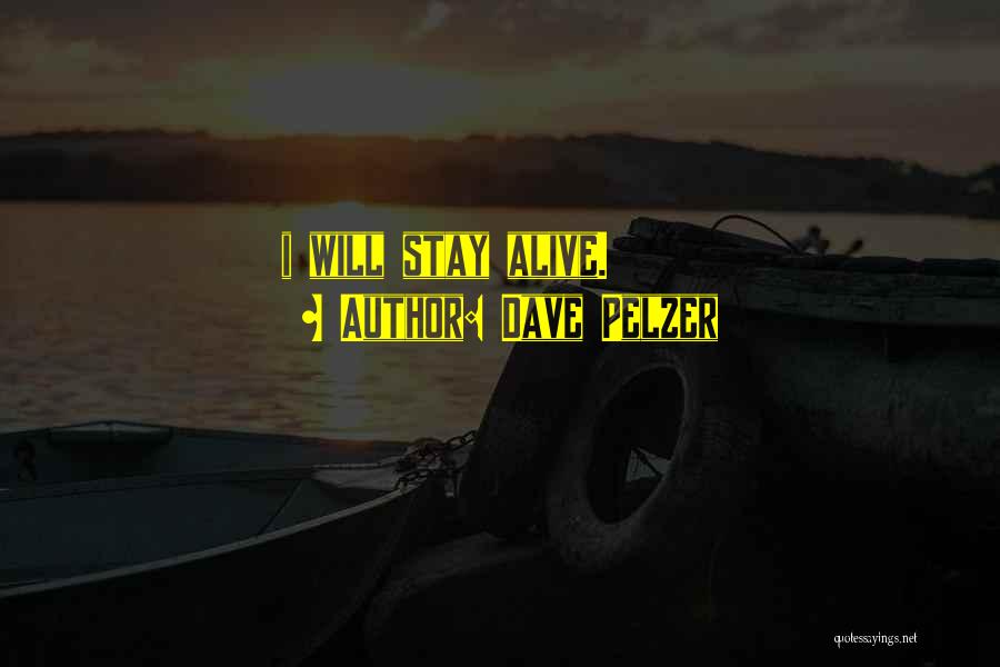 Dave Pelzer Quotes: I Will Stay Alive.