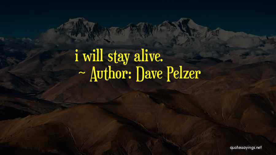 Dave Pelzer Quotes: I Will Stay Alive.