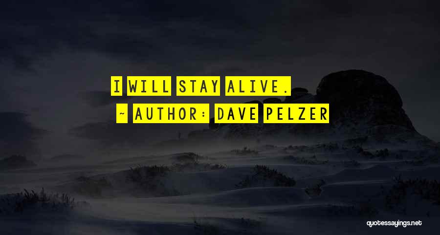 Dave Pelzer Quotes: I Will Stay Alive.