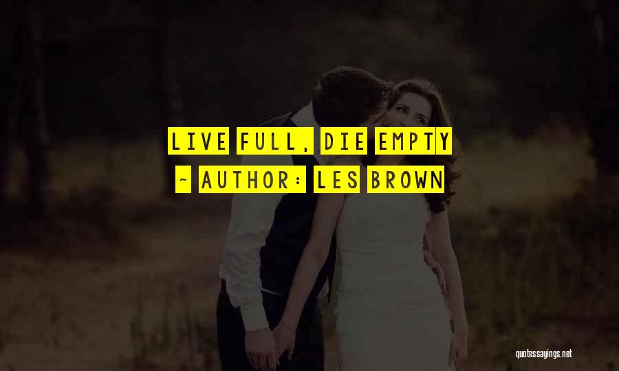 Les Brown Quotes: Live Full, Die Empty