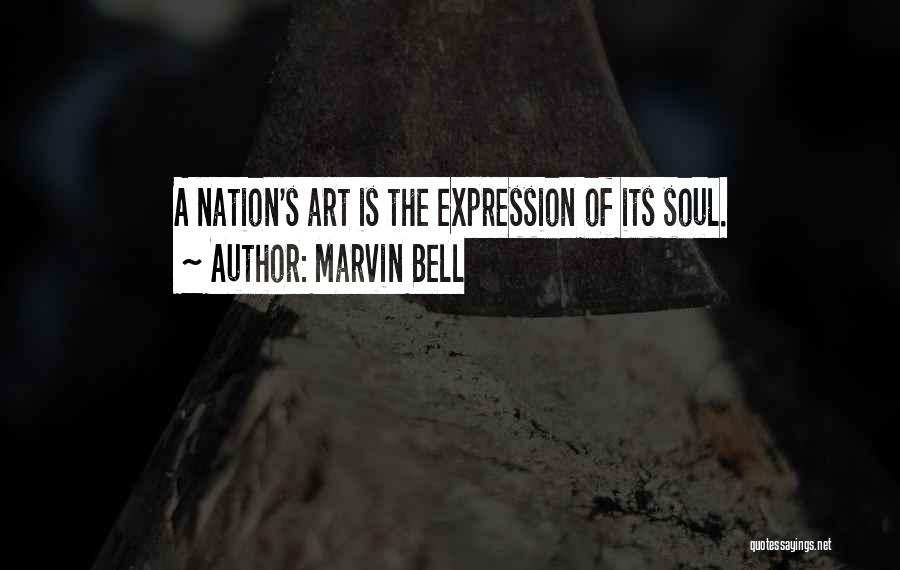 Marvin Bell Quotes: A Nation's Art Is The Expression Of Its Soul.