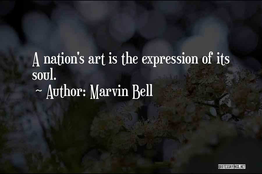 Marvin Bell Quotes: A Nation's Art Is The Expression Of Its Soul.