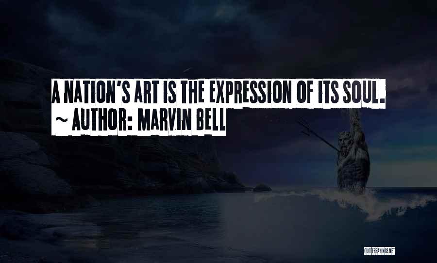 Marvin Bell Quotes: A Nation's Art Is The Expression Of Its Soul.