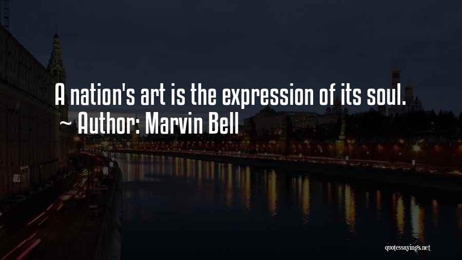 Marvin Bell Quotes: A Nation's Art Is The Expression Of Its Soul.