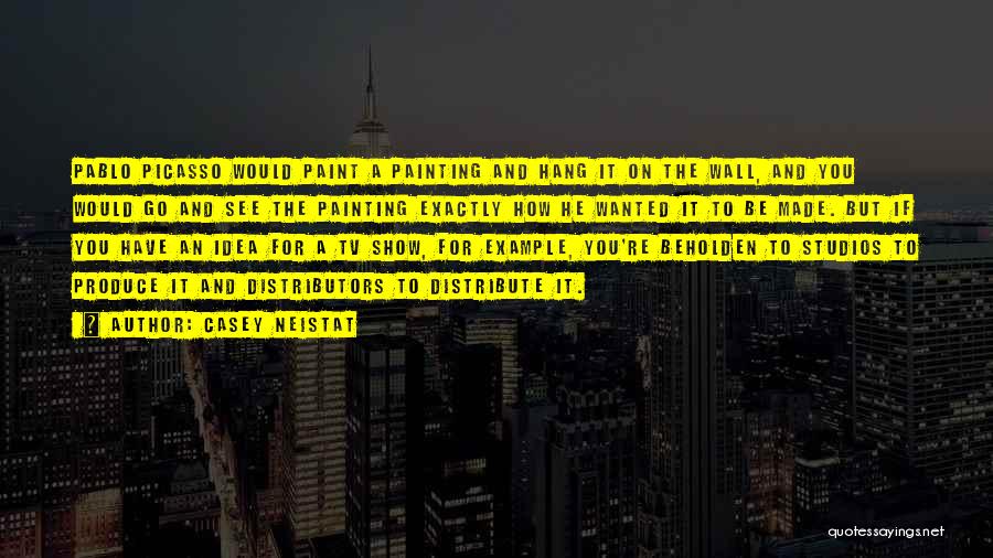 Casey Neistat Quotes: Pablo Picasso Would Paint A Painting And Hang It On The Wall, And You Would Go And See The Painting