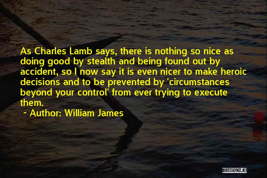 William James Quotes: As Charles Lamb Says, There Is Nothing So Nice As Doing Good By Stealth And Being Found Out By Accident,