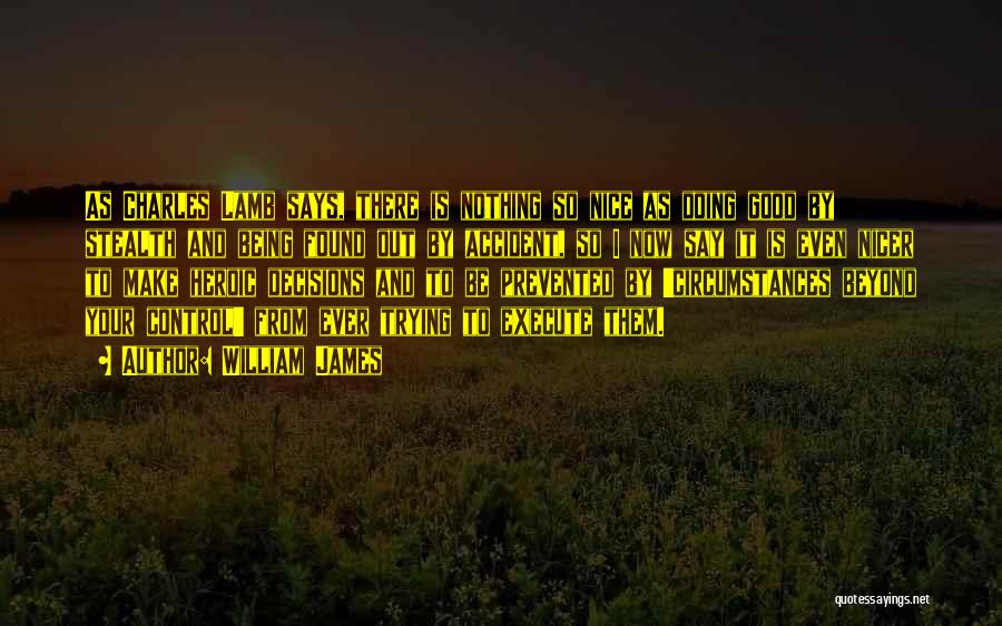 William James Quotes: As Charles Lamb Says, There Is Nothing So Nice As Doing Good By Stealth And Being Found Out By Accident,