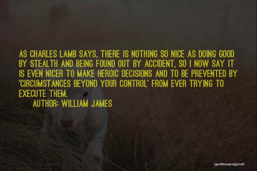 William James Quotes: As Charles Lamb Says, There Is Nothing So Nice As Doing Good By Stealth And Being Found Out By Accident,