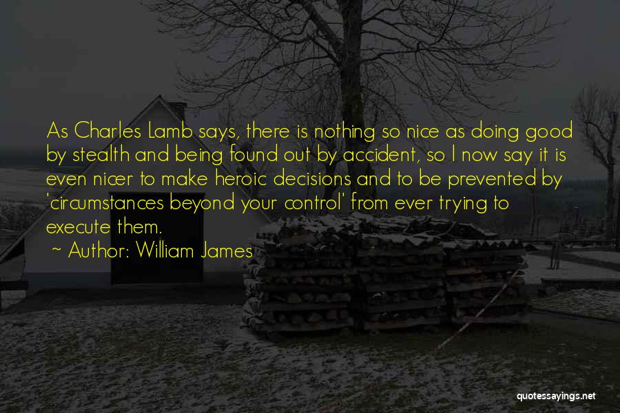 William James Quotes: As Charles Lamb Says, There Is Nothing So Nice As Doing Good By Stealth And Being Found Out By Accident,