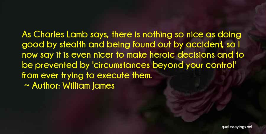 William James Quotes: As Charles Lamb Says, There Is Nothing So Nice As Doing Good By Stealth And Being Found Out By Accident,