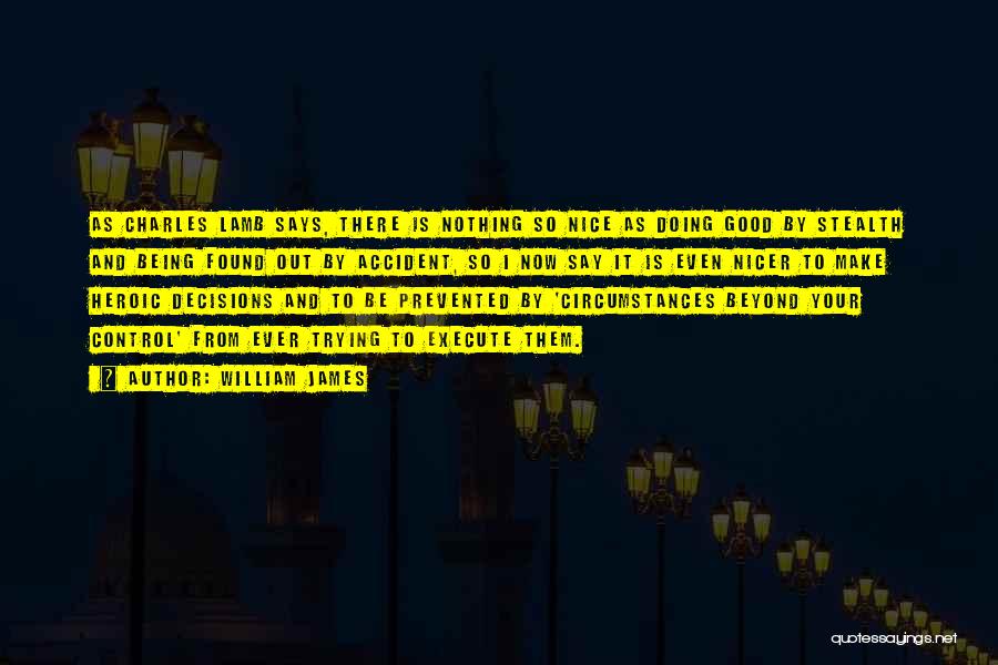 William James Quotes: As Charles Lamb Says, There Is Nothing So Nice As Doing Good By Stealth And Being Found Out By Accident,