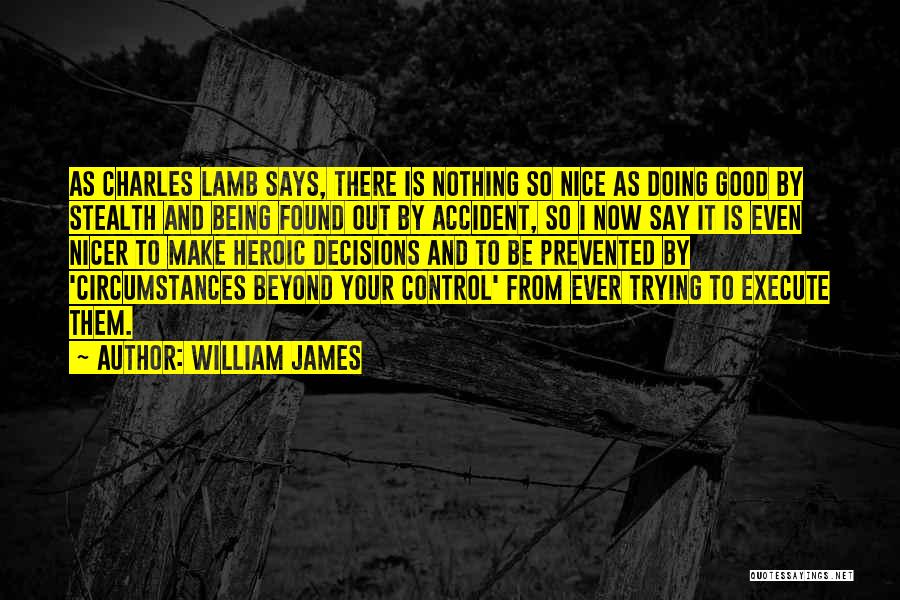 William James Quotes: As Charles Lamb Says, There Is Nothing So Nice As Doing Good By Stealth And Being Found Out By Accident,