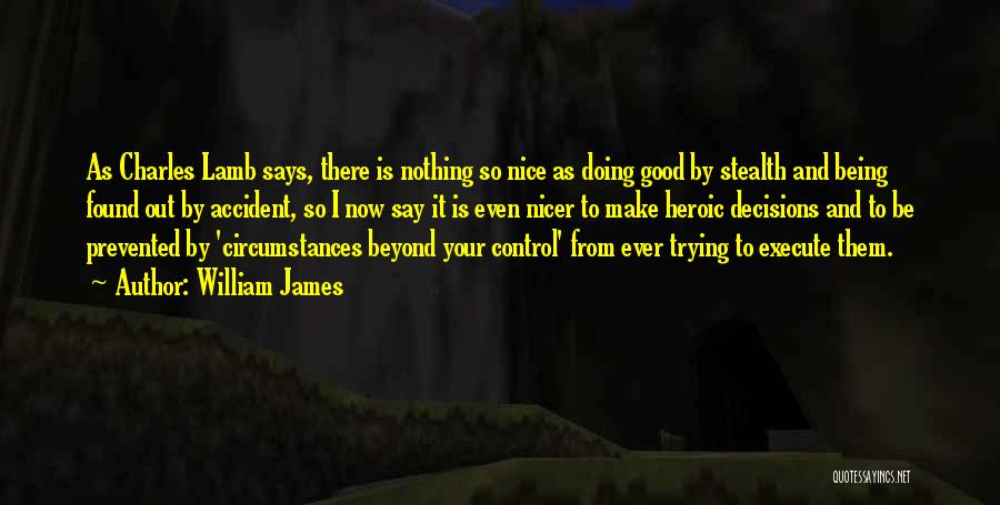 William James Quotes: As Charles Lamb Says, There Is Nothing So Nice As Doing Good By Stealth And Being Found Out By Accident,