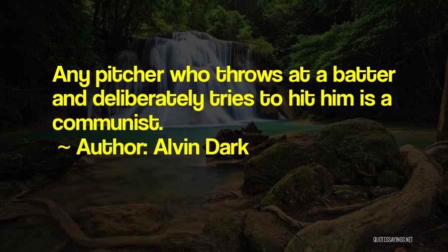 Alvin Dark Quotes: Any Pitcher Who Throws At A Batter And Deliberately Tries To Hit Him Is A Communist.