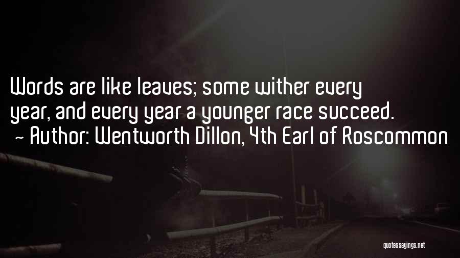 Wentworth Dillon, 4th Earl Of Roscommon Quotes: Words Are Like Leaves; Some Wither Every Year, And Every Year A Younger Race Succeed.