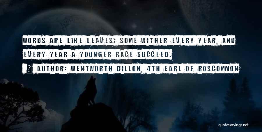 Wentworth Dillon, 4th Earl Of Roscommon Quotes: Words Are Like Leaves; Some Wither Every Year, And Every Year A Younger Race Succeed.