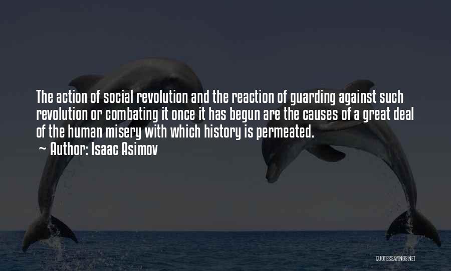 Isaac Asimov Quotes: The Action Of Social Revolution And The Reaction Of Guarding Against Such Revolution Or Combating It Once It Has Begun