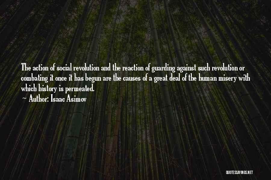 Isaac Asimov Quotes: The Action Of Social Revolution And The Reaction Of Guarding Against Such Revolution Or Combating It Once It Has Begun