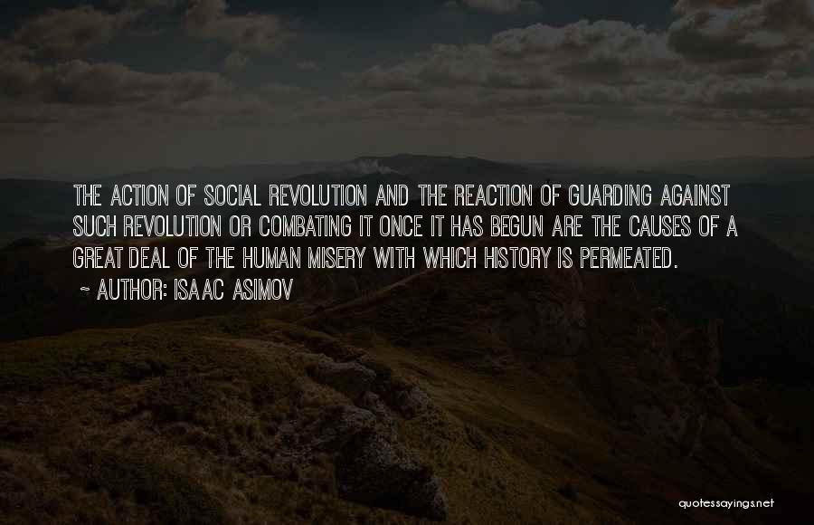 Isaac Asimov Quotes: The Action Of Social Revolution And The Reaction Of Guarding Against Such Revolution Or Combating It Once It Has Begun