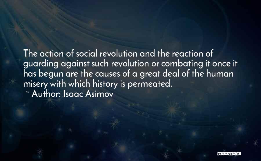 Isaac Asimov Quotes: The Action Of Social Revolution And The Reaction Of Guarding Against Such Revolution Or Combating It Once It Has Begun