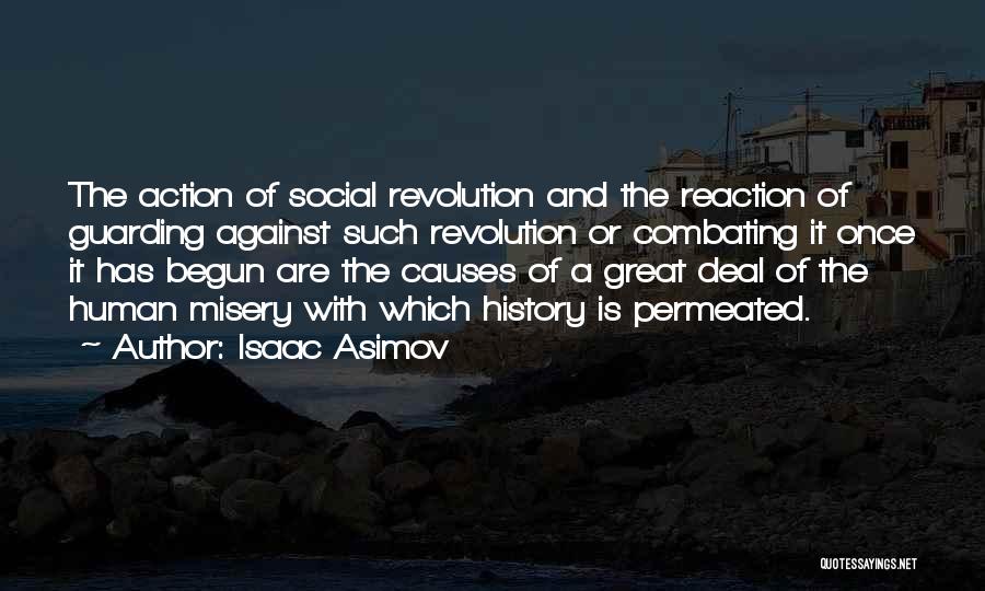 Isaac Asimov Quotes: The Action Of Social Revolution And The Reaction Of Guarding Against Such Revolution Or Combating It Once It Has Begun