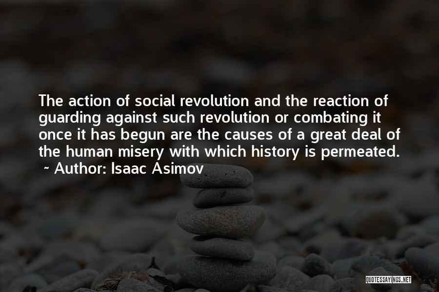 Isaac Asimov Quotes: The Action Of Social Revolution And The Reaction Of Guarding Against Such Revolution Or Combating It Once It Has Begun