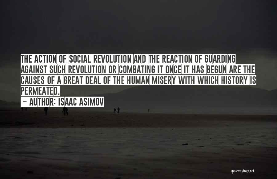 Isaac Asimov Quotes: The Action Of Social Revolution And The Reaction Of Guarding Against Such Revolution Or Combating It Once It Has Begun