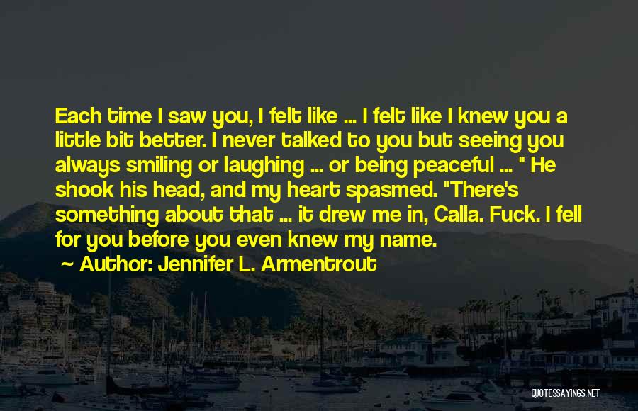 Jennifer L. Armentrout Quotes: Each Time I Saw You, I Felt Like ... I Felt Like I Knew You A Little Bit Better. I