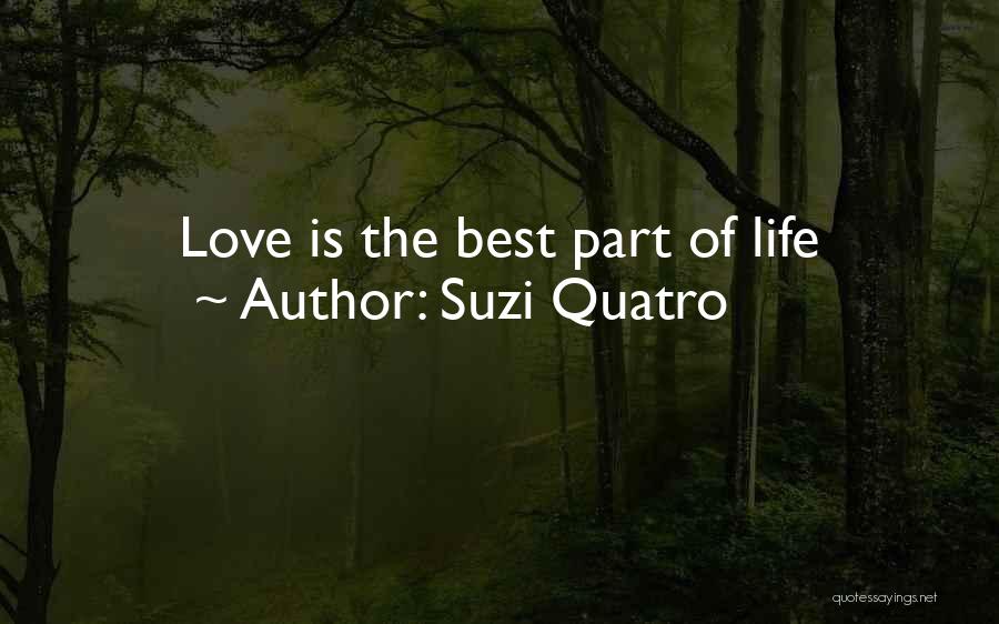 Suzi Quatro Quotes: Love Is The Best Part Of Life