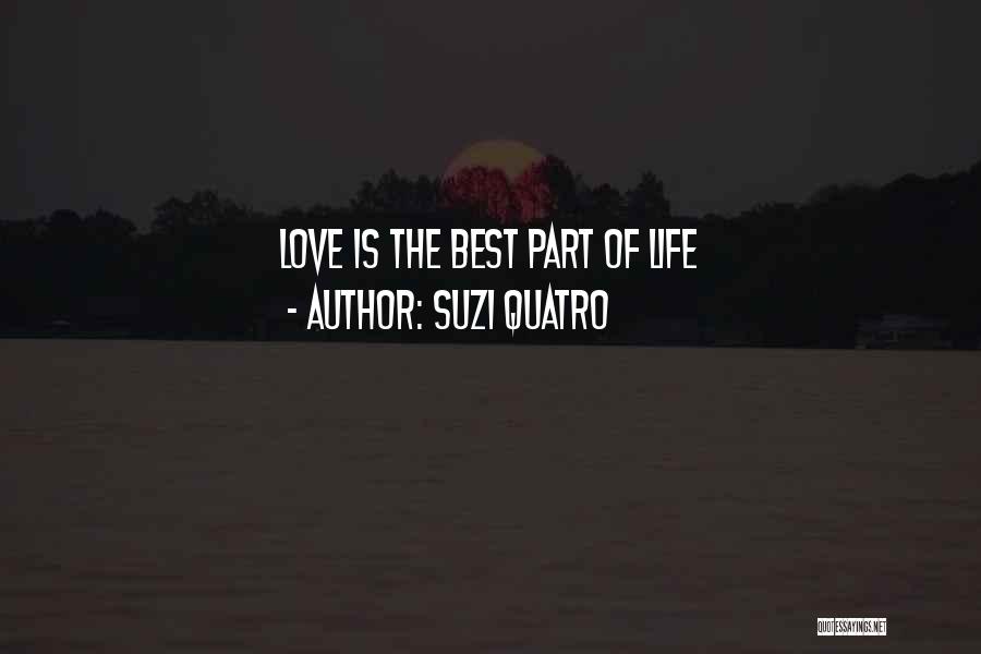 Suzi Quatro Quotes: Love Is The Best Part Of Life