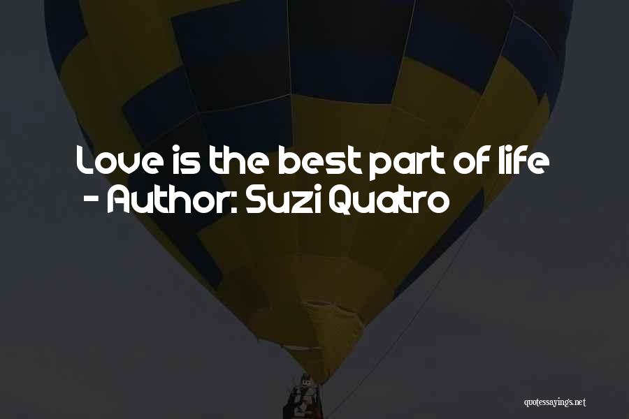 Suzi Quatro Quotes: Love Is The Best Part Of Life