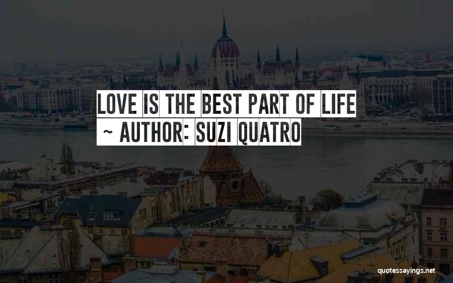 Suzi Quatro Quotes: Love Is The Best Part Of Life