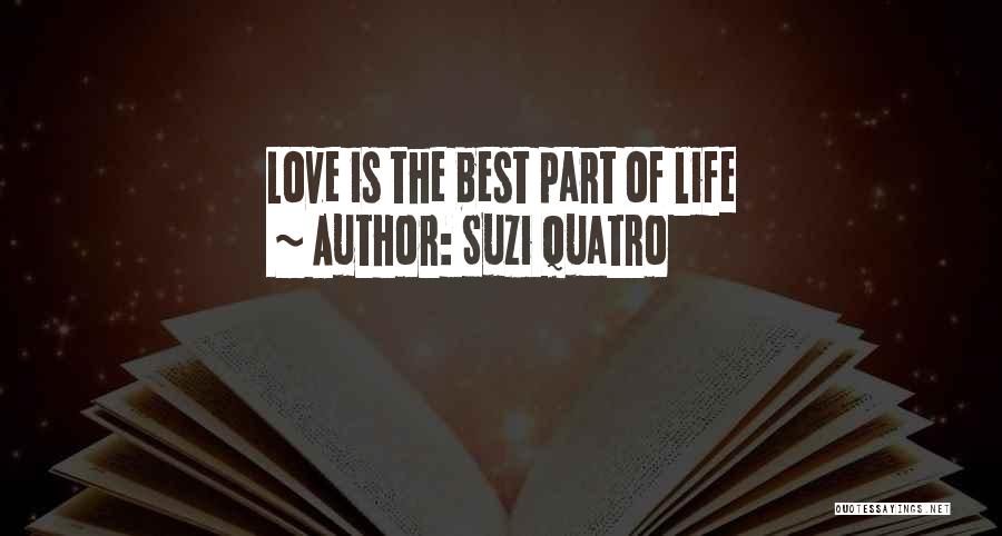 Suzi Quatro Quotes: Love Is The Best Part Of Life