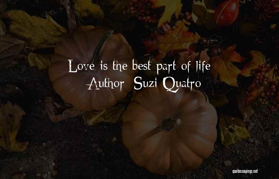 Suzi Quatro Quotes: Love Is The Best Part Of Life