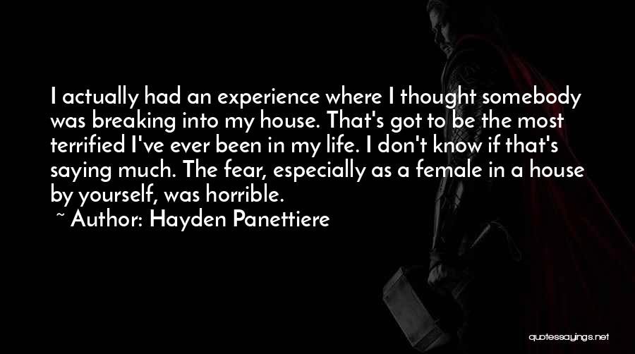 Hayden Panettiere Quotes: I Actually Had An Experience Where I Thought Somebody Was Breaking Into My House. That's Got To Be The Most